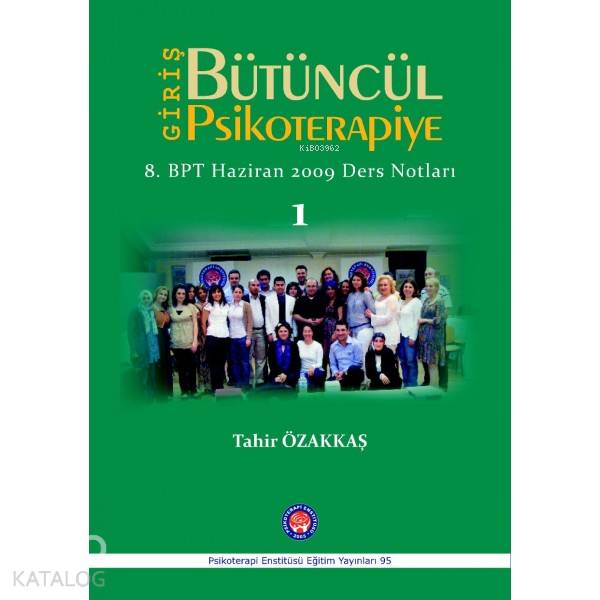  Bütüncül Psikoterapiye Giriş 8BPT Haziran Ders Notları | Bütüncül Psikoterapiye Giriş 8BPT Haziran Ders Notları | Tahir Özakkaş | Psikoterapi Enstitüsü | 9786055241551 