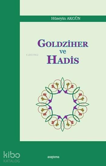  Goldziher ve Hadis | Goldziher ve Hadis | Hüseyin Akgün | Araştırma Yayınları | 9786054495658 