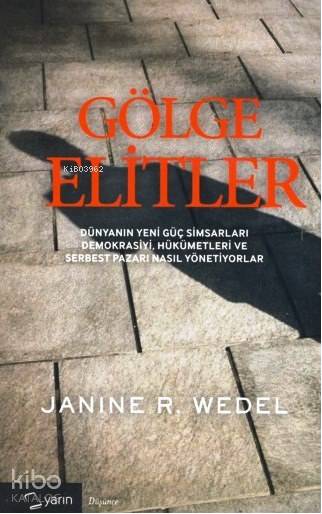  Gölge Elitler | Gölge Elitler | Janine R Wedel | Yarın Yayınları | 9786058503977 