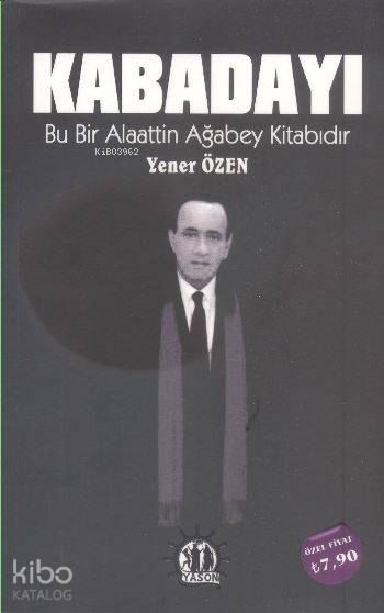  Kabadayı Bu Bir Alaattin Ağabey Kitabıdır | Yener Özen | Efkan Demiröz | Taşkın Köksal | Yason Yayınları | 9786059869638 | 