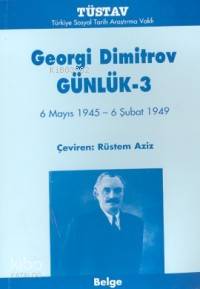  Georgi Dimitrov Günlük 3 (6 Mayıs 1945 6 Şubat 1949) | Georgi Dimitrov | Türkiye Sosyal Tarih Araştırma Vakfı (Tüstav) | 9789758683154 | 