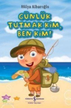  Günlük Tutmak Kim Ben Kim | Günlük Tutmak Kim Ben Kim | Hülya Kibaroğlu | Türkiye İş Bankası Kültür Yayınları | 9786053326434 