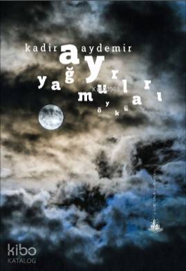  Ay Yağmurları | Kadir Aydemir | Yitik Ülke Yayınları | 9786059782166 | 