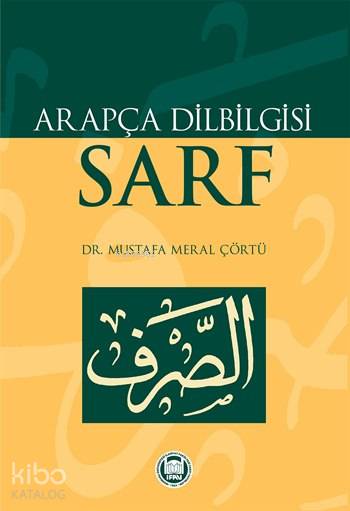  Arapça Dilbilgisi Sarf | Arapça Dilbilgisi Sarf | Mustafa Meral Çörtü | M Ü İlahiyat Fakültesi Vakfı Yayınları | 9789755481692 