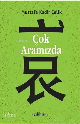 Çok Aramızda | Mustafa Kadir Çelik | İzdiham Yayınları | 9786058330825 | 