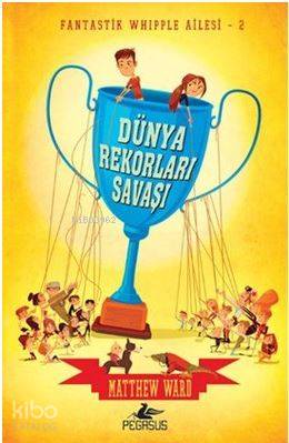  Dünya Rekorları Savaşı Fantastik Whipple Ailesi 2 | Pınar Yıldız | Ilgın Berivan Yıldız | Matthew Ward | Işıl Şahin | Pegasus Yayıncılık | 9786052990544 | 