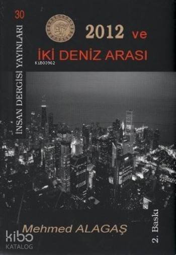  2012 ve İki Deniz Arasında | 2012 ve İki Deniz Arasında | Mehmet Alagaş | İnsan Dergisi Yayınları | 9789756062296 