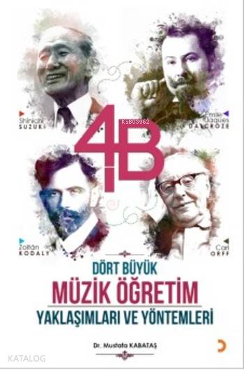  4B Dört Büyük Müzik Öğretim Yaklaşımları ve Yöntemleri | 4B Dört Büyük Müzik Öğretim Yaklaşımları ve Yöntemleri | Mustafa Kabataş | Cinius Yayınları | 9786053239437 