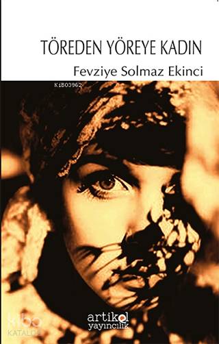  Töreden Yöreye Kadın | Fevziye Solmaz Ekinci | Artikel Yayıncılık | 9786059273596 | 