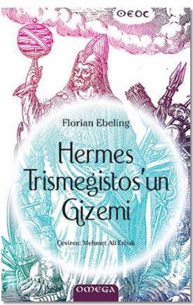  Hermes Trismegistosun Gizemi | Hermes Trismegistosun Gizemi | Florian Ebeling | Mehmet Ali Erbak | Omega Yayıncılık | 9786050205879 