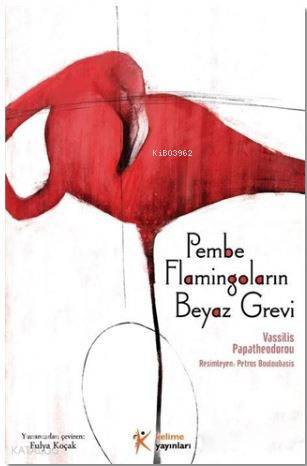  Pembe Flamingoların Beyaz Grevi | Fulya Koçak | Vassilis Papatheodorou | Petros Bouloubasis | Sanem Erdem | Kelime Yayınları | 9786054969364 | 