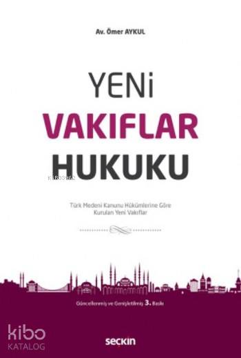  Yeni Vakıflar Hukuku Türk Medeni Kanunu Hükümlerine Göre Kurulan Yeni Vakıflar | Yeni Vakıflar Hukuku Türk Medeni Kanunu Hükümlerine Göre Kurulan Yeni Vakıflar | Ömer Aykul | Seçkin Yayıncılık | 9789750243158 
