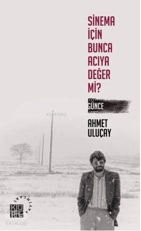  Sinema İçin Bunca Acıya Değer Mi | Ahmet Uluçay | Zeyd KaraaslanSibel Yalçın | Semih Atiş | Küre Yayınları | 9786059125819 | 