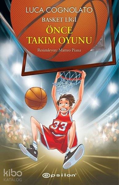  Önce Takım Oyunu Basket Ligi Serisi 1 | Luca Cognolato | Mert Doğruer | Matteo Piana | Billur Şenol | Epsilon Yayınevi | 9786051734613 | 