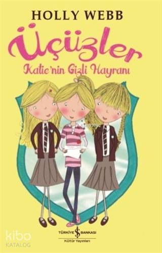  Katienin Gizli Hayranı Üçüzler | Katienin Gizli Hayranı Üçüzler | Holly Webb | Cenk Pamay | Nevin Avan Özdemir | Türkiye İş Bankası Kültür Yayınları | 9786052957189 