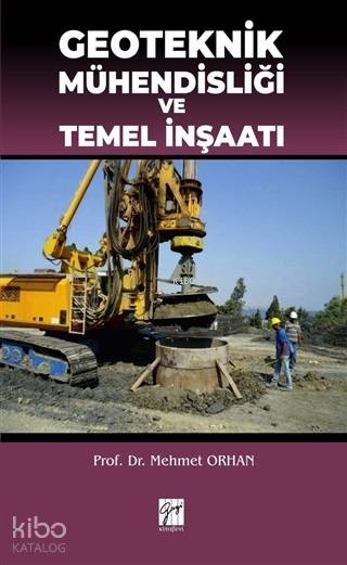  Geoteknik Mühendisliği ve Temel İnşaatı | Mehmet Orhan | Gazi Kitabevi | 9786053449539 | 