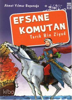 Efsane Komutan Tarık Bin Ziyad | Ahmet Yılmaz Boyunağa | Timaş Yayınları | 9799757544493 | 