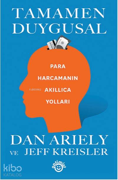 Tamamen Duygusal Para Harcamanın Akıllıca Yolları | Dan Ariely | Taner Gezer | Optimist Yayım Dağıtım | 9786257010726 | 