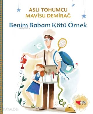  Benim Babam Kötü Örnek | Aslı Tohumcu | Mavisu Demirağ | Can Çocuk Yayınları | 9789750746796 | 