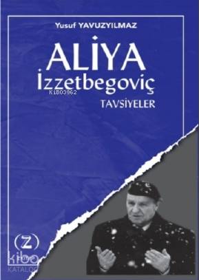  Aliya İzzetbegoviç Tavsiyeler | Aliya İzzetbegoviç Tavsiyeler | Yusuf Yavuzyılmaz | Yusuf Demir | Z Kitap | 9786057033505 