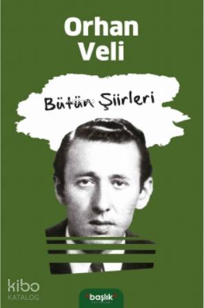  Bütün Şiirleri | Orhan Veli | Başlık Yayın Grubu | 9786257339445 | 
