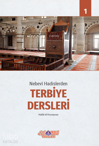  Nebevi Hadislerden Terbiye Dersleri 1 | Nebevi Hadislerden Terbiye Dersleri 1 | Halid el Huseynan | Abdullah Cevher | Nebevi Hayat Yayınları | 9786257634021 
