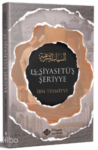  Siyasetuş Şeriyye (Şeri Siyaset) | Siyasetuş Şeriyye (Şeri Siyaset) | İbn Teymiyye | İtisam Yayınları | 9786258003253 