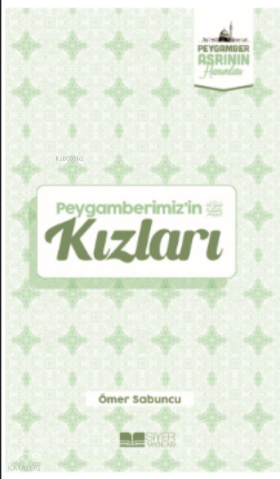  Peygamberimizin KızlarıPeygamber Asrının Hanımları 1 | Peygamberimizin KızlarıPeygamber Asrının Hanımları 1 | Ömer Sabuncu | Muhammed Ali Alioğlu | Ömer Sabuncu | Adnan Demirci | Siyer Yayınları | 9786258144499 