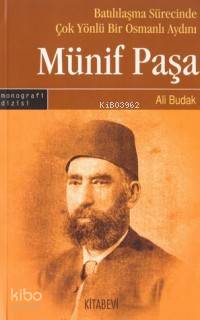 Batılılaşma Sürecinde Çok Yönlü Bir Osmanlı Aydını: Münif Paşa