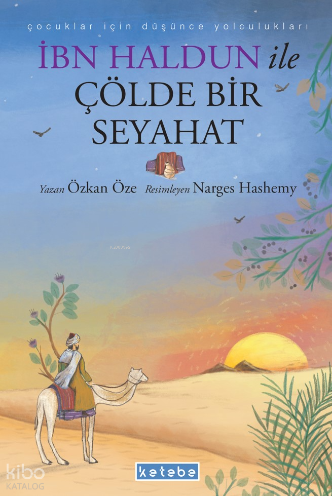  İbn Haldun ile Çölde Bir Seyahat | İbn Haldun ile Çölde Bir Seyahat | Özkan Öze | Narges Hashemy | Feride Kurtulmuş | Mukaddes Kutlu | Sare Esen | Ömer Faruk Demirel | Ketebe Çocuk | 9786256792708 