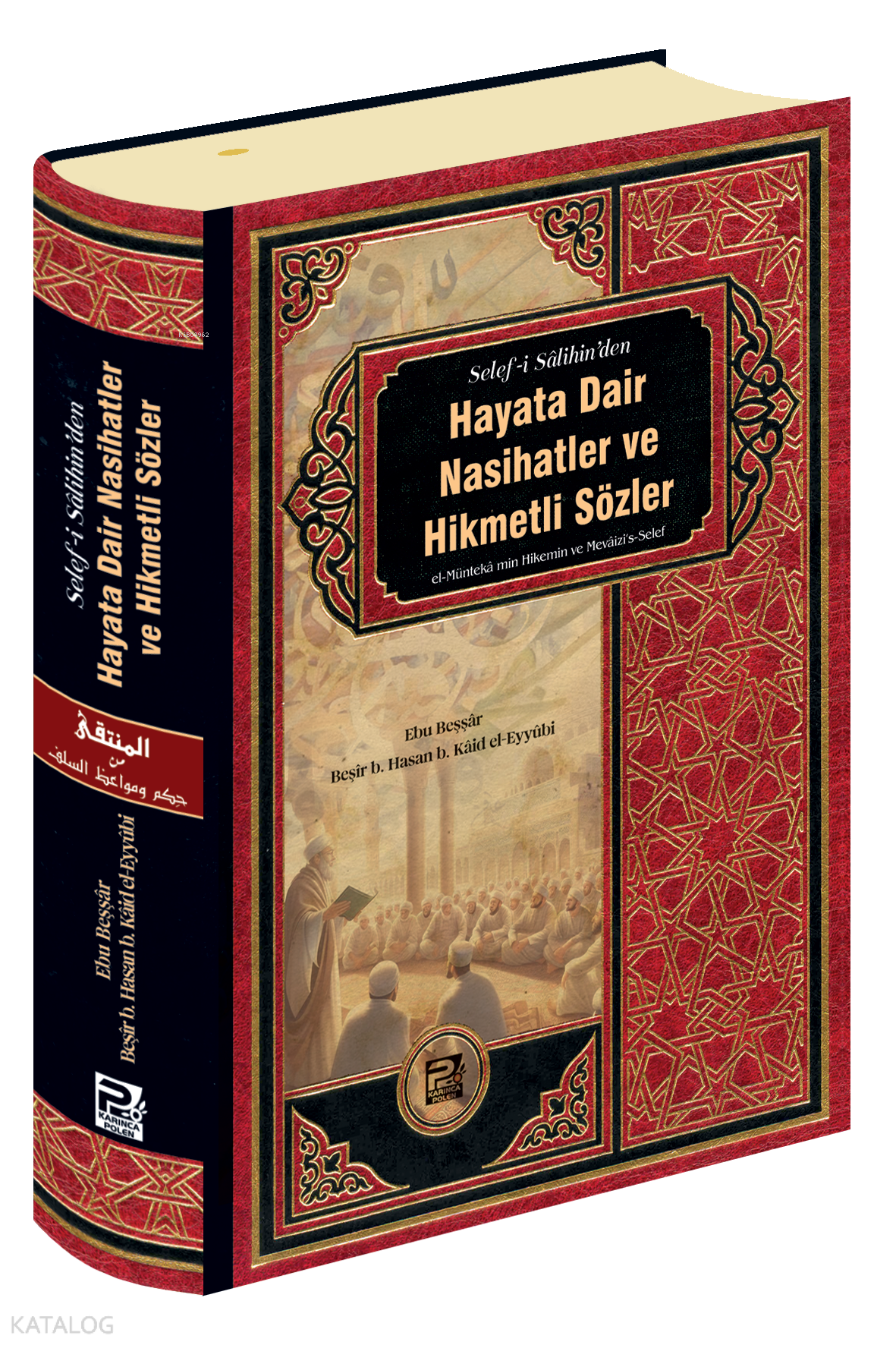  Hayata Dair Nasihatler Ve Hikmetli Sözler | Hayata Dair Nasihatler Ve Hikmetli Sözler | Ebu Beşşâr Beşîr Bin Hasan Bin Kâid El Eyyûbî | Karınca & Polen Yayınları | 9786256855274 