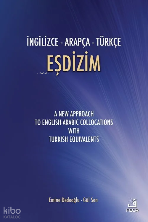  İngilizce Arapça Türkçe Eşdizim | İngilizce Arapça Türkçe Eşdizim | Emine Dedeoğlu Gül Şen | Emine Dedeoğlu | Gül Şen | Fecr Yayınları | 9789756004814 
