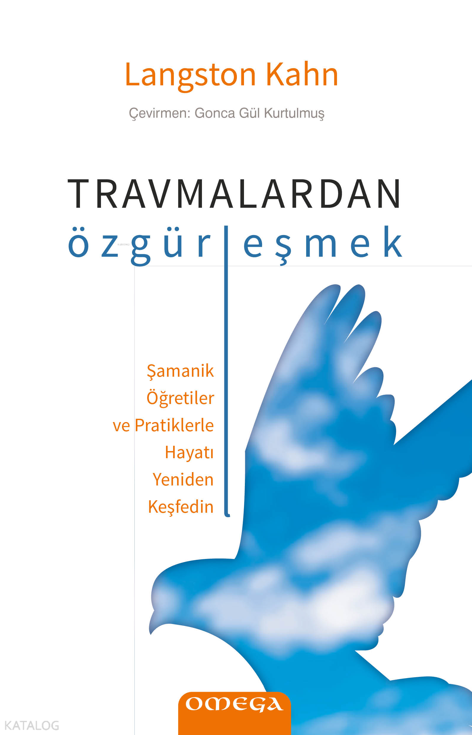 Travmalardan Özgürleşmek;Şamanik Öğretiler ve Pratiklerle Hayatı Yeniden Keşfedin