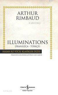  Illuminations (Ciltli) | Illuminations (Ciltli) | Arthur Rimbaud | Can Alkor | Türkiye İş Bankası Kültür Yayınları | 9789944882699 