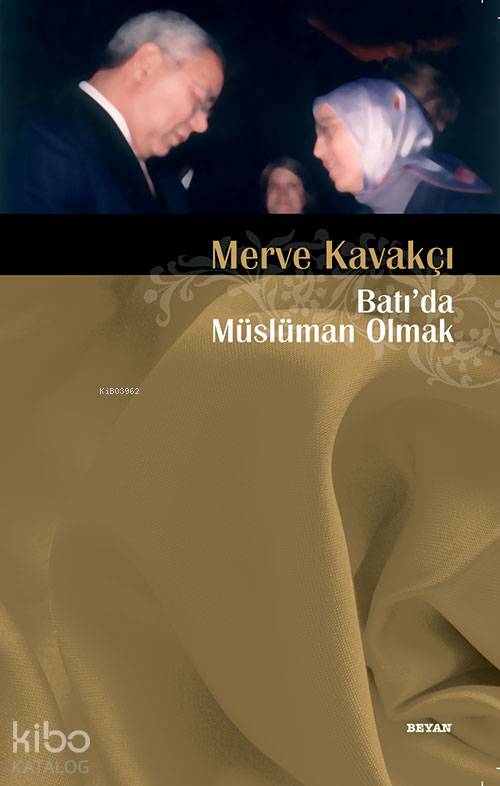  Batıda Müslüman Olmak | Batıda Müslüman Olmak | Merve Kavakçı | Beyan Yayınları | 9789754734331 