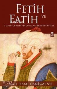  Fetih ve Fatih | İsmail Hami Danişmend | Timaş Yayınları | 9789752637528 
