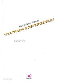  Tiyatroda Göstergebilim | Tiyatroda Göstergebilim | Hasibe Kalkan Kocabay | E Yayınları | 9789753902236 