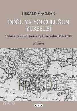  Doğuya Yolculuğun Yükselişi | Doğuya Yolculuğun Yükselişi | Gerald Maclean | Dilek Şendil | Selahattin Özpalabıyıklar KpkNahide Dikel | Yapı Kredi Yayınları ( YKY ) | 9789750811453 