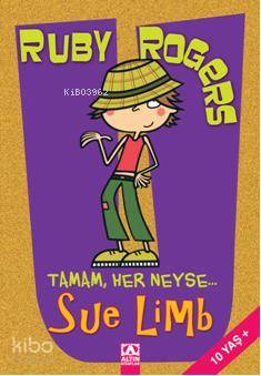  Ruby Rogers Tamam Her Neyse | Ruby Rogers Tamam Her Neyse | Sue Limb | İpek Demir | Altın Kitaplar | 9789752111981 