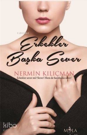  Erkekler Başka Sever | Erkekler Başka Sever | Nermin Kılıçman | Emine Böge | Mola Kitap | 9786056677328 