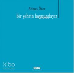  Bir Şehrin Boyundayız | Bir Şehrin Boyundayız | Ahmet Özer | Yapı Kredi Yayınları ( YKY ) | 9789750819049 