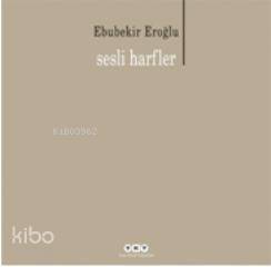  Sesli Harfler | Sesli Harfler | Ebubekir Eroğlu | Yapı Kredi Yayınları ( YKY ) | 9789750819940 