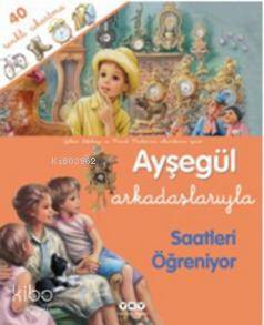  Ayşegül Arkadaşlarıyla Saatleri Öğreniyor | Ayşegül Arkadaşlarıyla Saatleri Öğreniyor | Gilbert Delahaye | Marcel Marlier | Gilbert DelahayeMarcel Marlier | Yapı Kredi Yayınları ( YKY ) | 9789750822315 