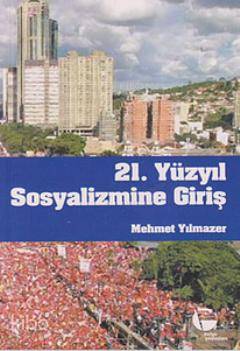  21 Yüzyıl Sosyalizmine Giriş | Mehmet Yılmazer | Belge Yayınları | 9789753440547 | 