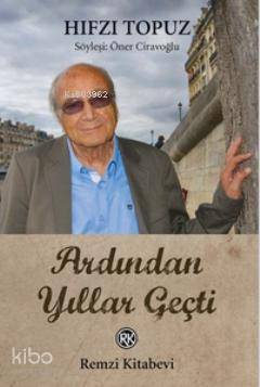  Ardından Yıllar Geçti | Ardından Yıllar Geçti | Hıfzı Topuz | Remzi Kitabevi | 9789751415431 