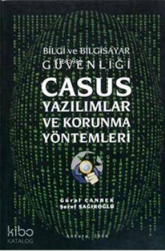  Bilgi ve Bilgisayar Casus Yazılımlar ve Korunma Yöntemleri | Bilgi ve Bilgisayar Casus Yazılımlar ve Korunma Yöntemleri | Gürol Canbek | Şeref Sağıroğlu | Gürol CanbekŞeref Sağıroğlu | Grafiker Yayınları | 9789756355268 