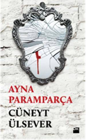  Ayna Paramparça | Cüneyt Ülsever | Doğan Kitap | 9786050915006 | 