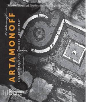  Artamonoff Bizans İstanbulu İmgeleri 1930 1947 | Günder VarinlioğluShalimar Fojas WhiteNancy MicklewrightRobert Ousterhout | Hayrullah Doğan | Çiçek Öztek | Robert Ousterhout | Günder Varinlioğlu | Shalimar Fojas White | Nancy Micklewright | Koç Üniversitesi Yayınları | 9786055250157 | 