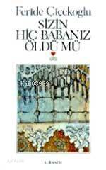  Sizin Hiç Babanız Öldü mü | Feride Çiçekoğlu | Can Yayınları | 9789755102412 | 