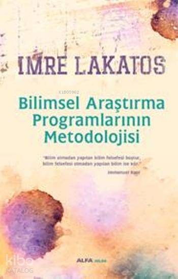  Bilimsel Araştırma Programlarının Metodolojisi | Bilimsel Araştırma Programlarının Metodolojisi | Imre Lakatos | Duygu Uygun | Kerem Cankoçak | Alfa Basım Yayım Dağıtım | 9786051068596 